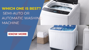 Semi-Auto and Automatic Washing Machines: Advantages & Disadvantages